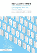How Learning Happens: Seminal Works in Educational Psychology and What They Mean in Practice