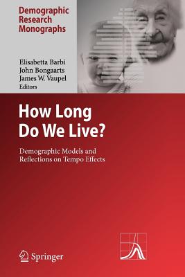 How Long Do We Live?: Demographic Models and Reflections on Tempo Effects - Barbi, Elisabetta (Editor), and Bongaarts, John (Editor), and Vaupel, James W. (Editor)