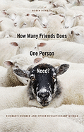 How Many Friends Does One Person Need?: Dunbar's Number and Other Evolutionary Quirks