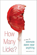 How Many Licks?: Or, How to Estimate Damn Near Anything