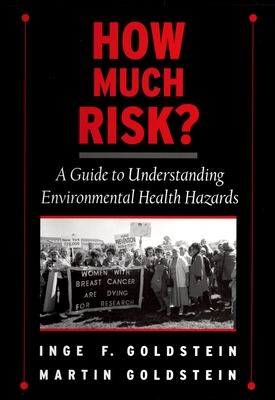 How Much Risk?: A Guide to Understanding Environmental Health Hazards - Goldstein, Inge F, and Goldstein, Martin