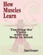 How Muscles Learn: Teaching the Violin with the Body in Mind