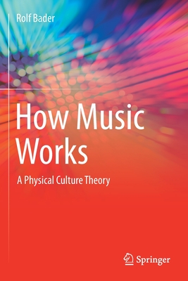 How Music Works: A Physical Culture Theory - Bader, Rolf