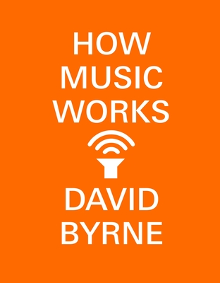How Music Works - Byrne, David