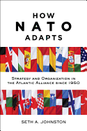 How NATO Adapts: Strategy and Organization in the Atlantic Alliance Since 1950
