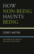 How Non-Being Haunts Being: On Possibilities, Morality, and Death Acceptance