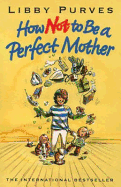 How Not To Be A Perfect Mother