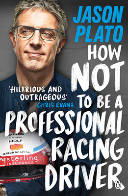 How Not to Be a Professional Racing Driver - Plato, Jason