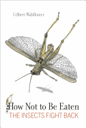 How Not to Be Eaten: The Insects Fight Back
