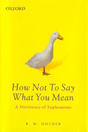How Not to Say What You Mean: A Dictionary of Euphemisms