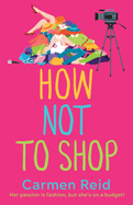 How Not To Shop: A laugh-out-loud, feel-good romantic comedy