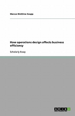 How operations design affects business efficiency - Keupp, Marcus Matthias