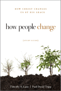 How People Change: How Christ Changes Us by His Grace