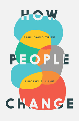 How People Change - Lane, Timothy S, and Tripp, Paul David, M.DIV., D.Min., and Powlison, David