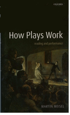 How Plays Work: Reading and Performance - Meisel, Martin