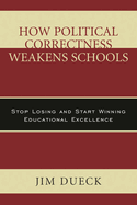 How Political Correctness Weakens Schools: Stop Losing and Start Winning Educational Excellence