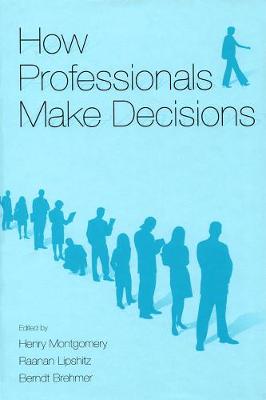 How Professionals Make Decisions - Montgomery, Henry (Editor), and Lipshitz, Raanan (Editor), and Brehmer, Berndt (Editor)