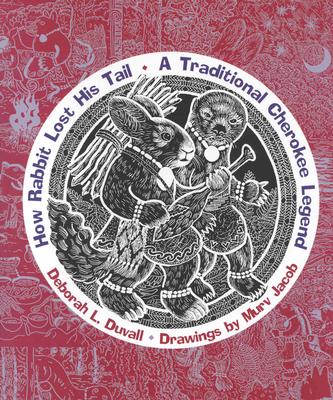 How Rabbit Lost His Tail: A Traditional Cherokee Legend - Duvall, Deborah L