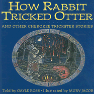 How Rabbit Tricked Otter and Other Cherokee Trickster Stories