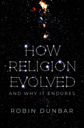 How Religion Evolved: And Why It Endures