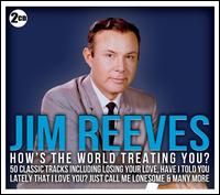 How?s the World Treating You? - Jim Reeves