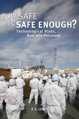 How Safe Is Safe Enough?: Technological Risks, Real and Perceived - Lewis, E E