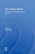 How Science Works: Exploring Effective Pedagogy and Practice