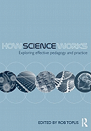 How Science Works: Exploring effective pedagogy and practice