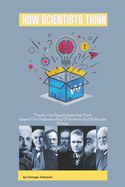 How Scientists Think: Twenty-One Experiments That Have Shaped Our Understanding of Genetics and Molecular Biology