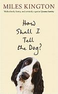 How Shall I Tell The Dog?