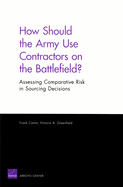 How Should the Army Use Contractors on the Battlefield?: Assessing Comparative Risk in Sourcing Decisions