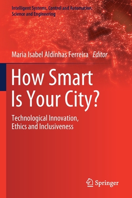 How Smart Is Your City?: Technological Innovation, Ethics and Inclusiveness - Aldinhas Ferreira, Maria Isabel (Editor)