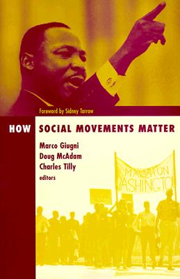 How Social Movements Matter - Giugni, Marco, and McAdam, Doug (Contributions by), and Tilly, Charles (Contributions by)