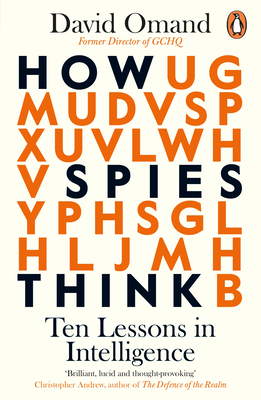 How Spies Think: Ten Lessons in Intelligence - Omand, David