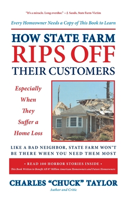 How State Farm Rips Off Their Customers Especially When They Suffer a Home Loss - Taylor, Chuck