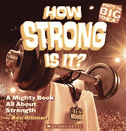 How Strong Is It?: A Mighty Book All about Strength