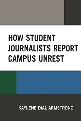 How Student Journalists Report Campus Unrest - Armstrong, Kaylene Dial