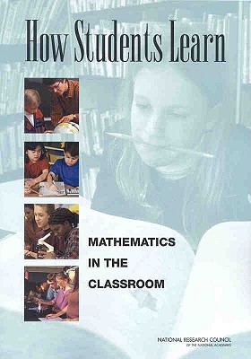How Students Learn: Mathematics in the Classroom - National Research Council, and Division of Behavioral and Social Sciences and Education, and Committee on How People Learn a...