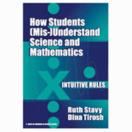 How Students (Mis)Understand Science and Mathematics: Intuitive Rules - Stavy, Ruth, and Tirosh, Dina