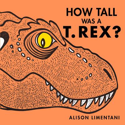How Tall Was a T. Rex? - Limentani, Alison
