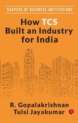 How TCS Built An Industry For India - Gopalakrishnan, R.