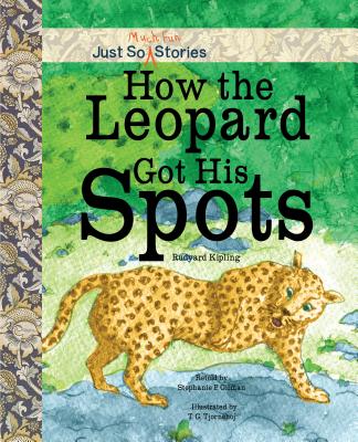 How the Leopard Got His Spots - Kipling, Rudyard, and Gilman, Stephanie P, and Tjornehoj, T G