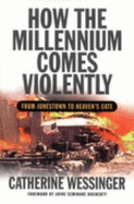 How the Millennium Comes Violently: From Jonestown to Heaven S Gate