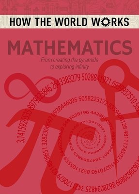 How the World Works: Mathematics: From Creating the Pyramids to Exploring Infinity - Rooney, Anne