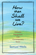 How Then Shall We Live?: Christian Engagement with Contemporary Issues