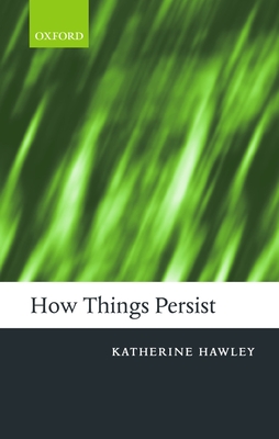 How Things Persist - Hawley, Katherine
