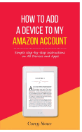 How to Add a Device to My Amazon Account: Simple step-by-step instructions on All Devices and Apps