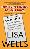 How to Add Humor to Your Novel: Learn to Write Funny Scenes