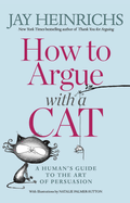 How to Argue with a Cat: A Human's Guide to the Art of Persuasion