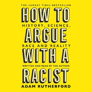 How to Argue With a Racist: History, Science, Race and Reality